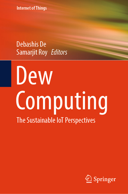 Dew Computing: The Sustainable Iot Perspectives - de, Debashis (Editor), and Roy, Samarjit (Editor)