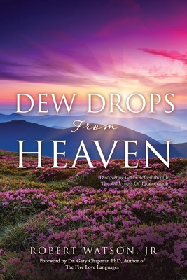 DEW DROPS From HEAVEN: Discovering God's Refreshment In The Wilderness Of Incarceration - Watson, Robert, Jr., and Chapman, Gary, Dr., PhD (Foreword by)