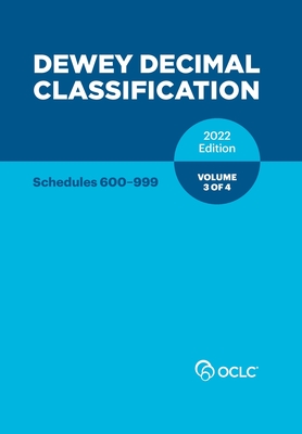 Dewey Decimal Classification, 2022 (Schedules 600-999) (Volume 3 of 4) - Kyrios, Alex (Editor)