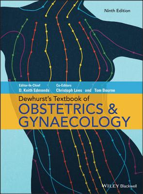 Dewhurst's Textbook of Obstetrics & Gynaecology - Edmonds, Keith (Editor-in-chief), and Lees, Christoph (Editor), and Bourne, Tom (Editor)