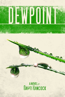 Dewpoint: A Novel by David Hancock - Hancock, David