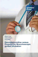 Dexmedetomidine Versus Propofol for Bronchoscopic Guided Intubation