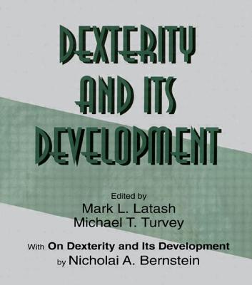 Dexterity and Its Development - Bernstein, Nicholai A, and Latash, Mark L (Editor)