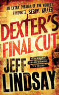 Dexter's Final Cut: The GRIPPING thriller that's inspired the new Showtime series DEXTER: ORIGINAL SIN (Book Seven)