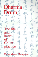Dharma Drum: The Life and Heart of Ch'an Practice