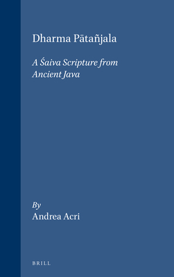 Dharma P tajala: A  aiva Scripture from Ancient Java - Acri, Andrea