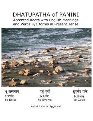 Dhatupatha of Panini: Accented Roots with English Meanings and Verbs iii/1 forms in Present Tense - Aggarwal, Ashwini Kumar