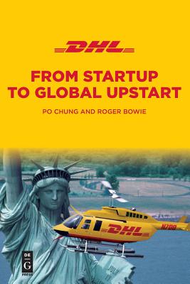 Dhl: From Startup to Global Upstart - Chung, Po, and Bowie, Roger