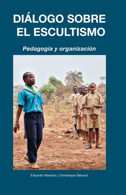 Dilogo sobre el Escultismo: Pedagog?a y organizaci?n - Missoni, Eduardo, and B?nard, Dominique