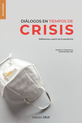 Dilogos en tiempos de crisis: Reflexiones a partir de la pandemia - Estrada, Josu? (Editor), and Chamorro, Gonzalo A