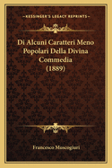 Di Alcuni Caratteri Meno Popolari Della Divina Commedia (1889)