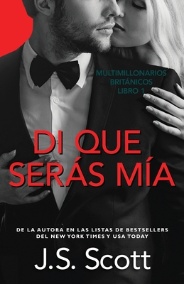 Di que sers m?a: Multimillonarios britnicos - Molina Rodr?guez, Marta (Translated by), and Scott, J S