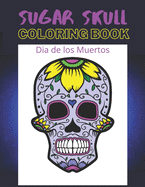 Dia de los Muertos Sugar Skull Coloring Book: Day of the Dead 8.5 x 11 50 Designs