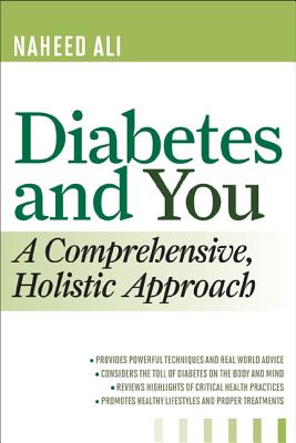 Diabetes and You: A Comprehensive, Holistic Approach - Ali, Naheed