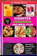 Diabetes Cookbook and Meal Plan: Managing Blood Sugar through Smart Nutrition: A Comprehensive Guide To Supporting Diabetic Patients With Breakfast Options, Lunch Ideas, Dinner Recipes, Healthy Snack