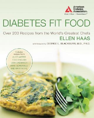 Diabetes Fit Food: Over 200 Recipes from the World's Greatest Chefs - Haas, Ellen, and Blackburn, George L (Foreword by)