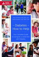Diabetes--How to Help: Your Complete Guide to Caring for a Loved One with Diabetes