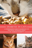Diabetes in Cats: A Comprehensive Guide to Diabetes in Cats