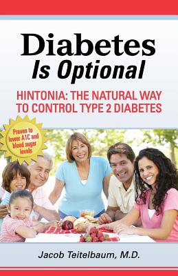 Diabetes Is Optional: Hintonia: The Natural Way to Control Type 2 Diabetes - Teitelbaum MD, Jacob