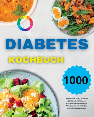 Diabetes Kochbuch: Der gesunde Weg, zu essen, was Sie lieben! Schnelle Rezepte und fachkundige Anleitung f?r ein einfaches Diabetes-Management (German Version) - Paolin, Andr?