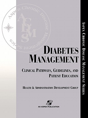 Diabetes Management: Clinical Pathways, Guidelines, and Patient Education - Health and Administration Development Gr, and Aspen, and Aspen Health & Administration Developmen