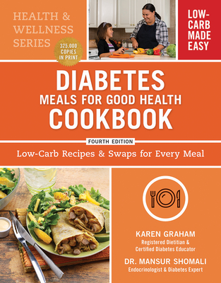 Diabetes Meals for Good Health Cookbook: Low-Carb Recipes and Swaps for Every Meal - Graham, Karen, and Shomali, Mansur