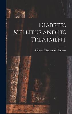 Diabetes Mellitus and Its Treatment - Williamson, Richard Thomas