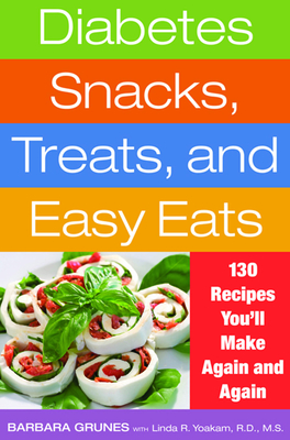 Diabetes Snacks, Treats, and Easy Eats: 130 Recipes You'll Make Again and Again - Grunes, Barbara, and Yoakam, Linda R, R D