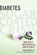 Diabetes: Sugar-Coated Crisis: Who Gets It, Who Profits and How to Stop It
