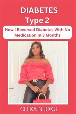 Diabetes Type 2: How I Reversed Diabetes With No Medication in 3 Months - Njoku, Chika