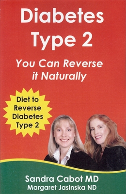 Diabetes Type 2 You Can Reverse It Naturally! - Cabot, Sandra, Dr. (Contributions by)