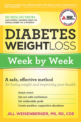 Diabetes Weight Loss: Week by Week: A Safe, Effective Method for Losing Weight and Improving Your Health - Weisenberger, Jill, MS, Cde