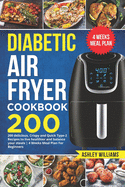 Diabetic Air Fryer Cookbook: 200 delicious, Crispy and Quick Type-2 Recipes to Live Healthier and Balance your Meals 4 Weeks Meal Plan For Beginners