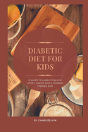 Diabetic Diet for kids: A Guide to Supporting your Child's Health with a Diabetic Friendly Diet