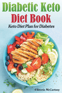 Diabetic Keto Diet Book: Keto Diet Plan for Diabetes. Diabetic Keto Cookbook. (Keto Diet for Diabetics Type 2 and Type 1)
