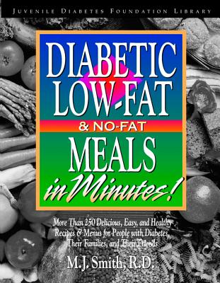 Diabetic Low-Fat & No-Fat Meals in Minutes: More Than 250 Delicious, Easy & Healthy Recipes & Menusfor People with Diabetes, Their Families, and Thei - Smith, M J