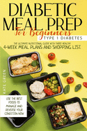 Diabetic Meal Prep for Beginners - Type 1 Diabetes: The Ultimate Nutritional Guide with Three Healthy 4-Week Meal Plans And Shopping List. Use the Best Foods To Manage And Reverse Your Condition Now