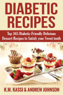 Diabetic Recipes: Top 365 Diabetic- Friendly Delicious Dessert Recipes to Satisfy Your Sweet Tooth