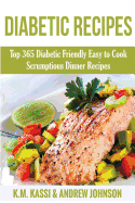 Diabetic Recipes: Top 365 Diabetic Friendly Easy to Cook Scrumptious Dinner Recipes