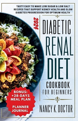 Diabetic Renal Diet Cookbook for Beginners: Tasty Easy To Make Low Sugar & Low Salt Recipes That Support Kidney Health And Slow Diabetes Progression For Optimum Health - Doctor, Nancy K