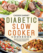 Diabetic Slow Cooker Cookbook: Delicious and Healthy Budget Friendly Slow Cooker Recipes to Reverse Diabetes