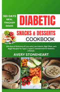 Diabetic Snacks and Desserts Cookbook: 365 Days of Delicious of Low-Carb, Low-Calorie, High-Fiber, zero sugar recipes for Type 1, Type 2, Gestational, & Pre-Diabetic Lifestyles