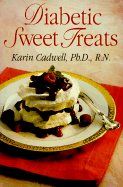 Diabetic Sweet Treats - Cadwell, Karin, PH.D., R.N.