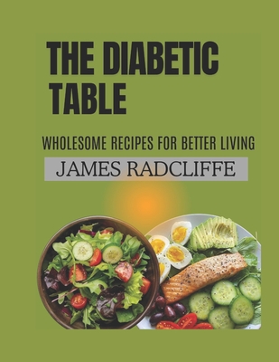 Diabetic Table: Wholesome Recipes for better Living - Radcliffe, James