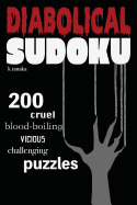 Diabolical Sudoku: 200 Cruel, Blood-Boiling, Vicious, Challenging Puzzles