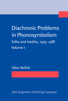 Diachronic Problems in Phonosymbolism: Edita and Inedita, 1979-1988. Volume I - Malkiel, Yakov