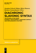 Diachronic Slavonic Syntax: The Interplay between Internal Development, Language Contact and Metalinguistic Factors