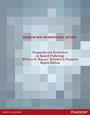 Diagnosis and Evaluation in Speech Pathology: Pearson New International Edition - Haynes, William, and Pindzola, Rebekah