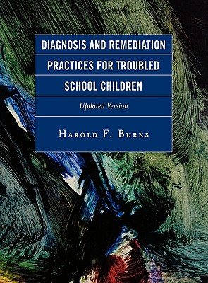 Diagnosis and Remediation Practices for Troubled School Children (Updated) - Burks, Harold F