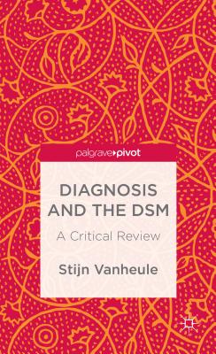 Diagnosis and the Dsm: A Critical Review - Vanheule, S